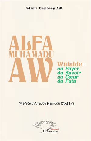 Alfa Muhamadu Aw : Wâlalde ou Foyer du savoir au coeur du Futa