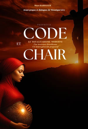 CODE et CHAIR - LE TOTALITARISME MODERNE : Une inversion Orwellienne, un neuro-génocide progressif