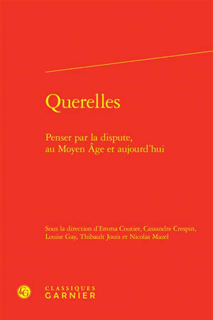 Querelles : penser par la dispute, au Moyen Age et aujourd'hui