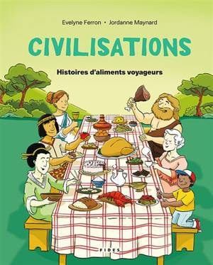 Civilisations : Histoires d'aliments voyageurs