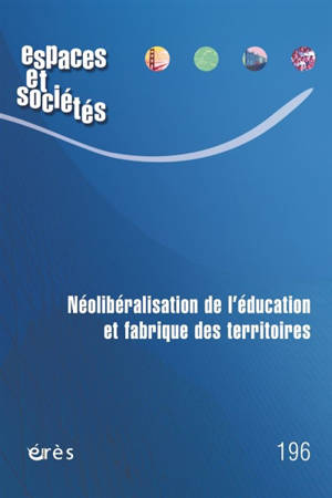 Espaces et sociétés, n° 196. Néolibéralisation de l'éducation et fabrique des territoires