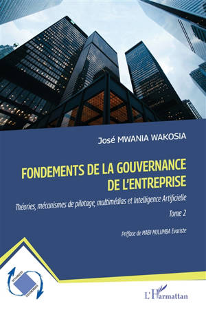 Fondements de la gouvernance de l'entreprise : théories, mécanismes de pilotage, multimédias et intelligence artificielle. Vol. 2