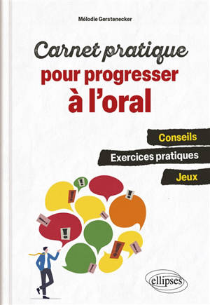 Carnet pratique pour progresser à l'oral : conseils, exercices pratiques, jeux