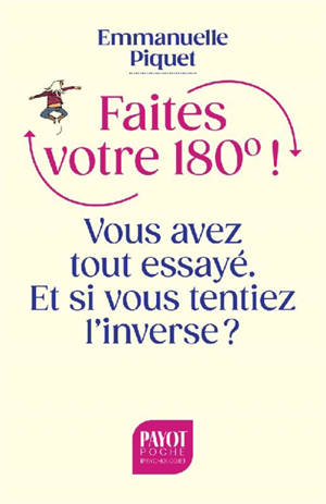 Faites votre 180° ! : vous avez tout essayé, et si vous tentiez l'inverse ?