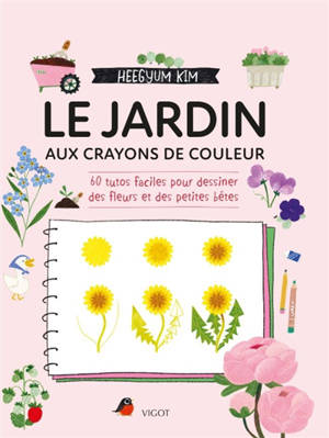 Le jardin : 60 tutos faciles pour dessiner des fleurs ou des petites bêtes