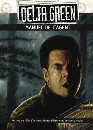 Delta Green : manuel de l'agent : un jeu de rôle d'horreur lovecraftienne et de conspiration