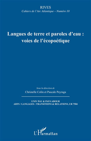 Rives, cahiers de l'Arc atlantique, n° 10. Langues de terre et paroles d'eau : voies de l'écopoétique