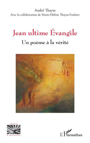 Jean ultime Evangile : un poème à la vérité