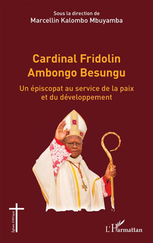 Cardinal Fridolin Ambongo Besungu : un épiscopat au service de la paix et du développement