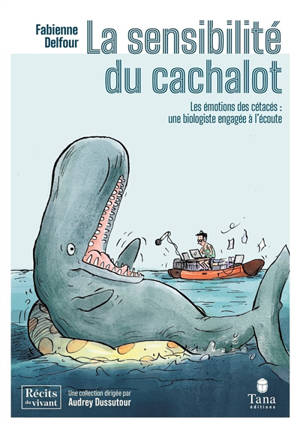 La sensibilité du cachalot : les émotions des cétacés : une biologiste engagée à l'écoute
