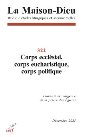 Maison Dieu (La), n° 322. Corps ecclésial, corps eucharistique, corps politique : pluralité et indigence de la prière des Eglises