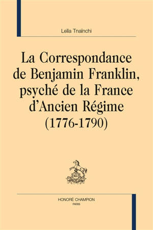 La correspondance de Benjamin Franklin, psyché de la France d'Ancien Régime (1776-1790)