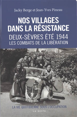 Nos villages dans la Résistance. Vol. 2. Eté 1944 : les combats de la Libération dans le Nord Deux-Sèvres