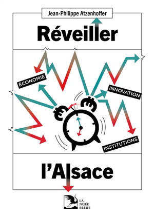 Réveiller l'Alsace : économie, innovation, institutions