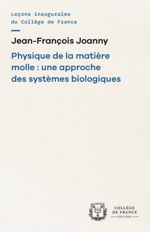 Physique de la matière molle : une approche des systèmes biologiques : chaire Matière molle et biophysique