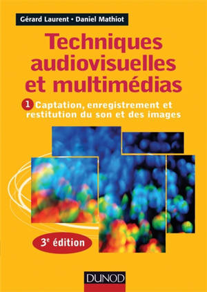 Techniques audiovisuelles et multimédias. Volume 1, Captation, enregistrement et restitution du son et des images