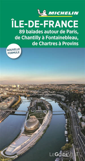 Ile-de-France : 89 balades autour de Paris, de Chantilly à Fontainebleau, de Chartres à Provins
