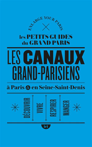 Les canaux grand-parisiens : à Paris et en Seine-Saint-Denis