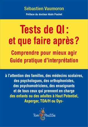 Tests de QI, et que faire après ? : comprendre pour mieux agir, guide pratique d'interprétation