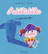 Adélidélo. Vol. 4. Adélidélo n'a peur de rien !