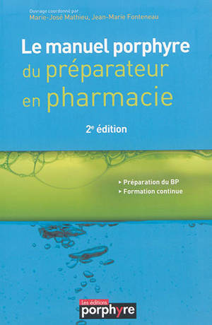 Le manuel porphyre du préparateur en pharmacie : préparation du BP, formation continue