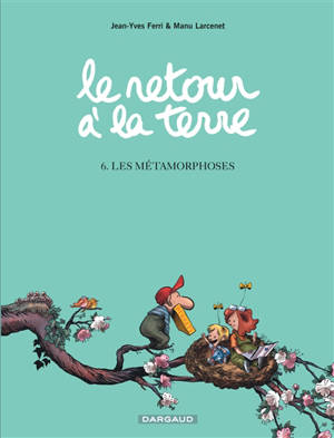 Le retour à la terre. Volume 6, Les métamorphoses