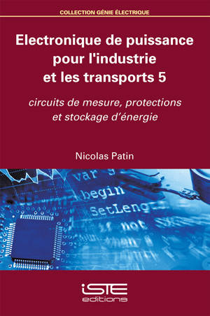 Electronique de puissance pour l'industrie et les transports. Volume 5, Circuits de mesure, protections et stockage d'énergie