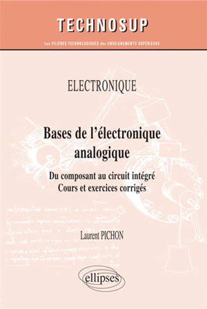 Electronique, bases de l'électronique analogique : du composant au circuit intégré : cours et exercices corrigés, niveau A