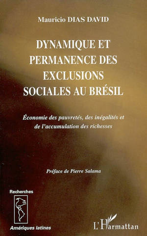 Dynamique et permanence des exclusions sociales au Brésil : économie des pauvretés, des inégalités et de l'accumulation des richesses