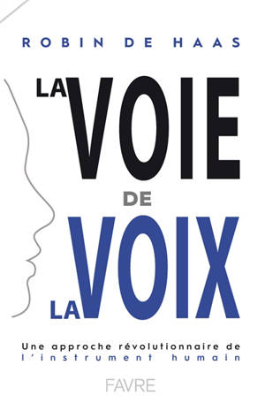 La voie de la voix : une approche révolutionnaire de l'instrument humain