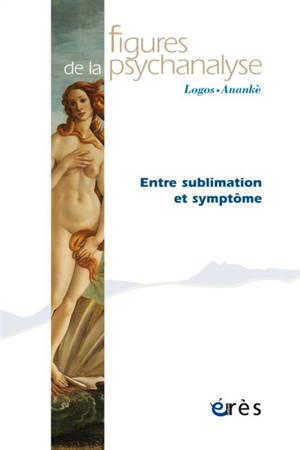 Figures de la psychanalyse. n° 37, Entre sublimation et symptôme