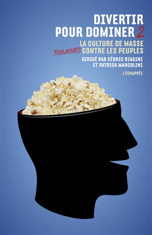 Divertir pour dominer. Volume 2, La culture de masse toujours contre les peuples