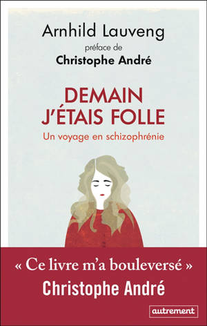 Demain j'étais folle : un voyage en schizophrénie