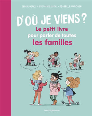 D'où je viens ? : le petit livre pour parler de toutes les familles