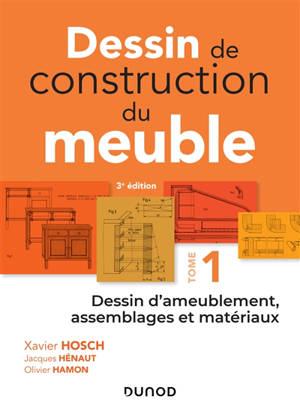 Dessin de construction du meuble. Volume 1, Dessin d'ameublement, assemblages et matériaux