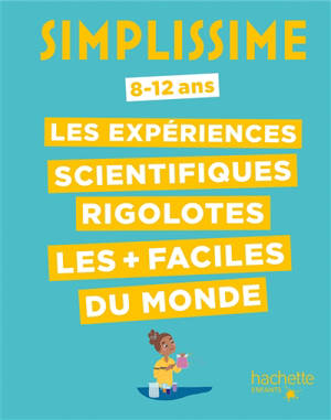 Simplissime : les expériences scientifiques rigolotes les plus faciles du monde : 8-12 ans
