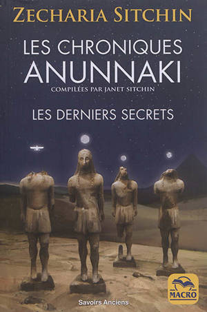 Les chroniques Anunnaki : les derniers secrets : les Anunnaki préparent leur retour sur Terre
