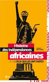 Histoire des indépendances africaines et de ceux qui les ont faites