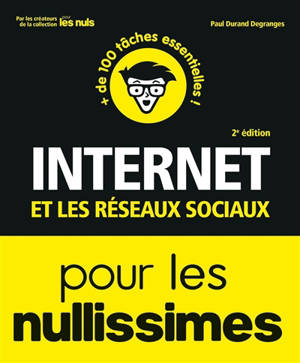 Internet et les réseaux sociaux pour les nullissimes : + de 100 tâches essentielles !