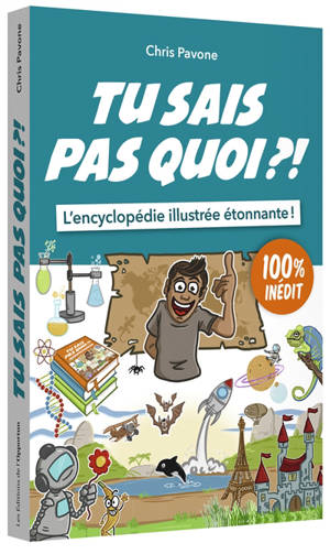 Tu sais pas quoi ?! : l'encyclopédie illustrée étonnante !. Volume 2