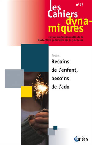 Cahiers dynamiques (Les). n° 76, Besoins de l'enfant, besoins de l'ado