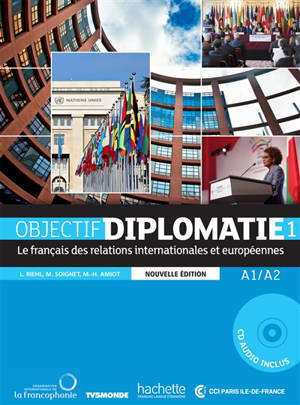 Objectif diplomatie : le français des relations internationales et européennes. Volume 1, A1-A2