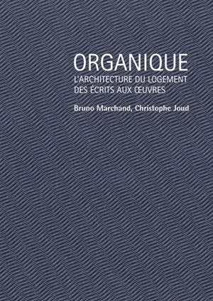 Organique : l'architecture du logement, des écrits aux oeuvres