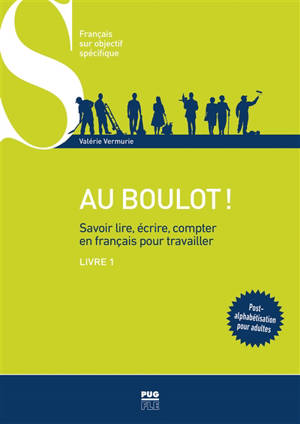 Au boulot ! : savoir lire, écrire, compter en français pour travailler. Volume 1