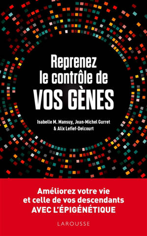 Reprenez le contrôle de vos gènes : améliorez votre vie et celle de vos descendants avec l'épigénétique