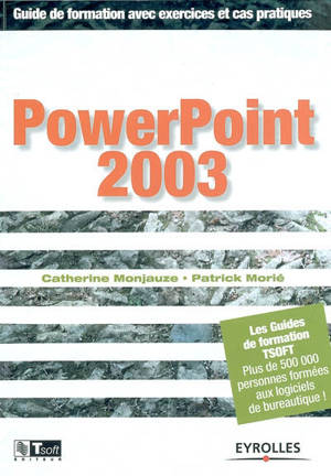 PowerPoint 2003 : guide de formation avec exercices et cas pratiques