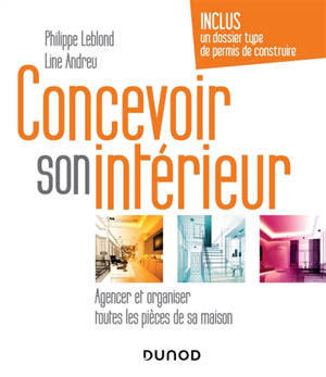 Concevoir son intérieur : agencer et organiser toutes les pièces de sa maison
