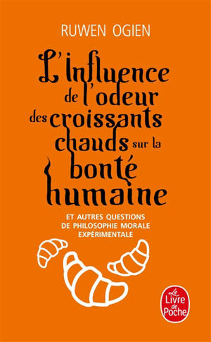 L'influence de l'odeur des croissants chauds sur la bonté humaine : et autres questions de philosophie morale expérimentale