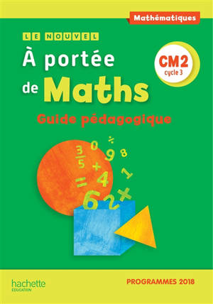 A portée de maths, mathématiques CM2 : guide pédagogique : programmes 2018