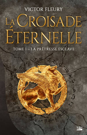 La croisade éternelle. Volume 1, La prêtresse esclave